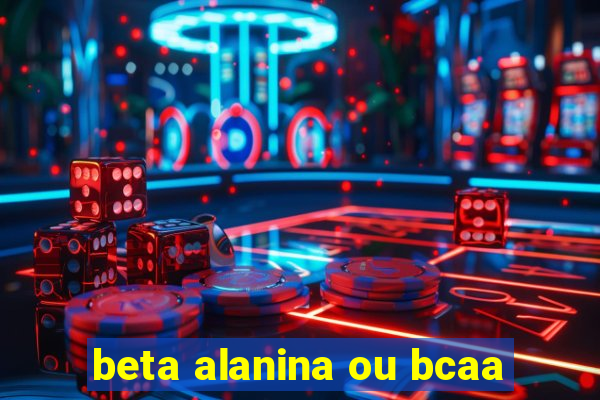 beta alanina ou bcaa